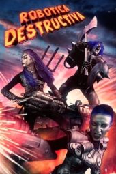 Nonton film Robotica Destructiva (2023) terbaru rebahin layarkaca21 lk21 dunia21 subtitle indonesia gratis