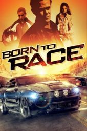 Nonton film Born to Race (2011) terbaru rebahin layarkaca21 lk21 dunia21 subtitle indonesia gratis