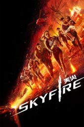 Nonton film Skyfire (2019) terbaru rebahin layarkaca21 lk21 dunia21 subtitle indonesia gratis