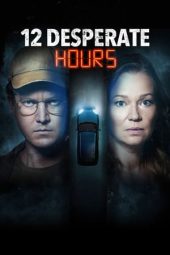 Nonton film 12 Desperate Hours (2023) terbaru rebahin layarkaca21 lk21 dunia21 subtitle indonesia gratis