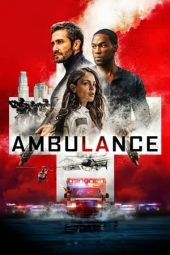 Nonton film Ambulance (2022) terbaru rebahin layarkaca21 lk21 dunia21 subtitle indonesia gratis
