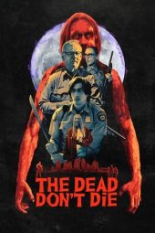 Nonton film The Dead Don’t Die (2019) terbaru rebahin layarkaca21 lk21 dunia21 subtitle indonesia gratis