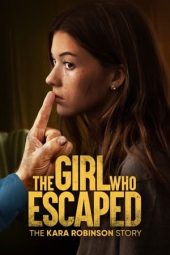 Nonton film The Girl Who Escaped: The Kara Robinson Story (2023) terbaru rebahin layarkaca21 lk21 dunia21 subtitle indonesia gratis