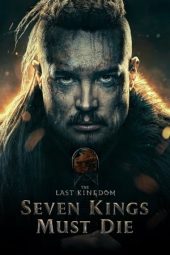 Nonton film The Last Kingdom: Seven Kings Must Die (2023) terbaru rebahin layarkaca21 lk21 dunia21 subtitle indonesia gratis
