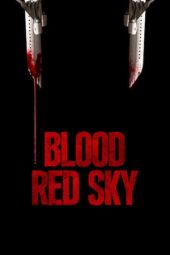 Nonton film Blood Red Sky (2021) terbaru rebahin layarkaca21 lk21 dunia21 subtitle indonesia gratis